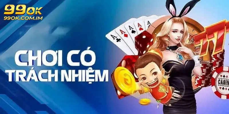 Nội dung chi tiết cho bet thủ về chơi có trách nhiệm 99OK